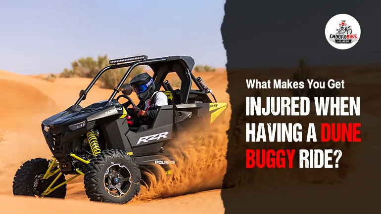 What makes you get Injured when having a Dune Buggy Ride in Dubai?